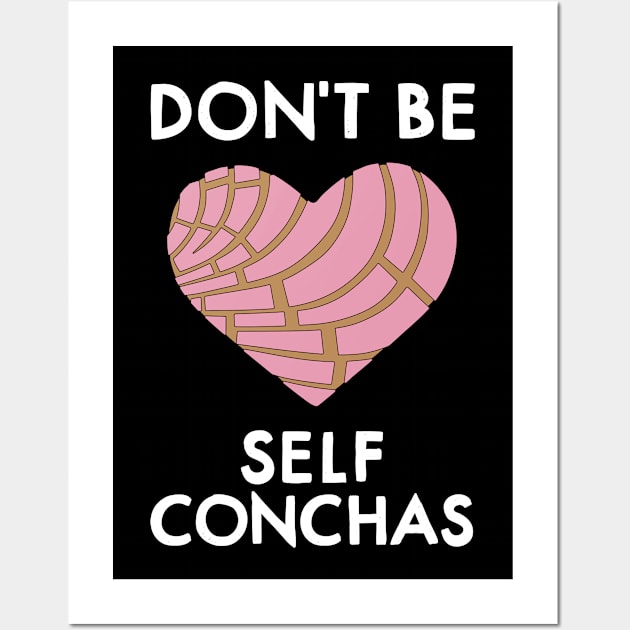 Dont Be Self Concha Pan Dulce Mexican Latina Mujer Mexico Wall Art by Shirtsurf